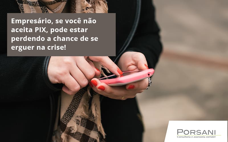 Atencao Empresarios Se Voce Nao Aceita Pix Pode Estar Perdendo A Chance De Se Erguer Na Crise Porsani Contabilidade Em Alphaville | Porsani Contabilidade - Contabilidade em Alphaville | Porsani Consultoria e Assessoria Contábil