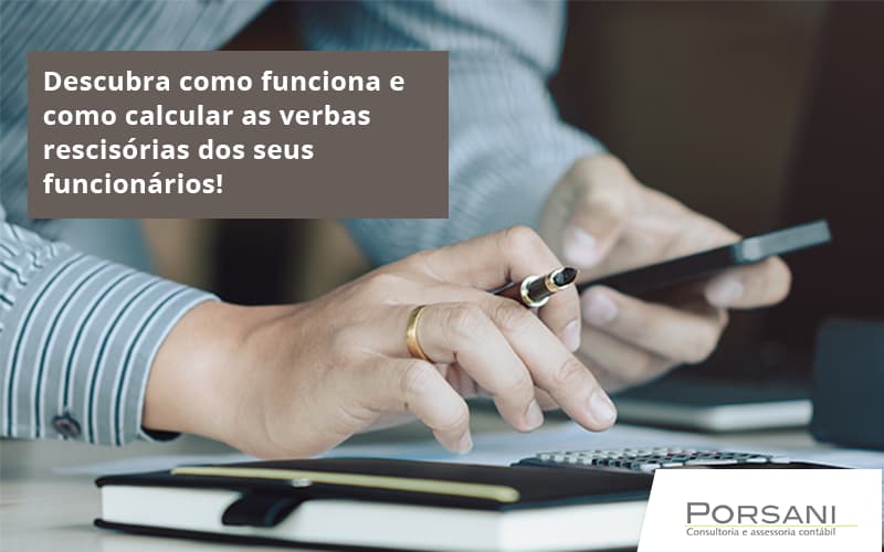 Descubra Como Funciona E Como Calcular As Verbas Recisorias Dos Seus Funcionarios Porsani Contabilidade Em Alphaville | Porsani Contabilidade - Contabilidade em Alphaville | Porsani Consultoria e Assessoria Contábil