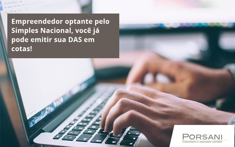 Empreendedor Optante Pelo Simples Nacional, Você Já Pode Emitir Sua Das Em Cotas! Porsani Contabilidade Em Alphaville | Porsani Contabilidade - Contabilidade em Alphaville | Porsani Consultoria e Assessoria Contábil