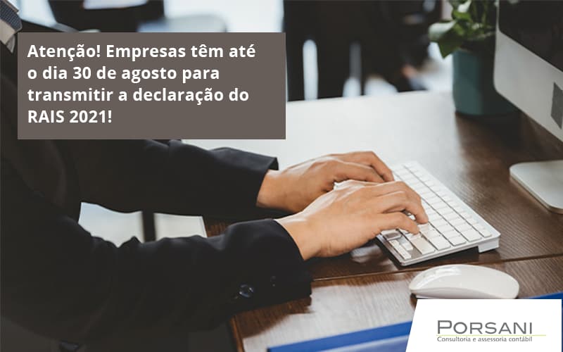Empresas Têm Até O Dia 30 De Agosto Para Transmitir A Declaração Do Rais 2021 Porsani Contabilidade Em Alphaville | Porsani Contabilidade - Contabilidade em Alphaville | Porsani Consultoria e Assessoria Contábil