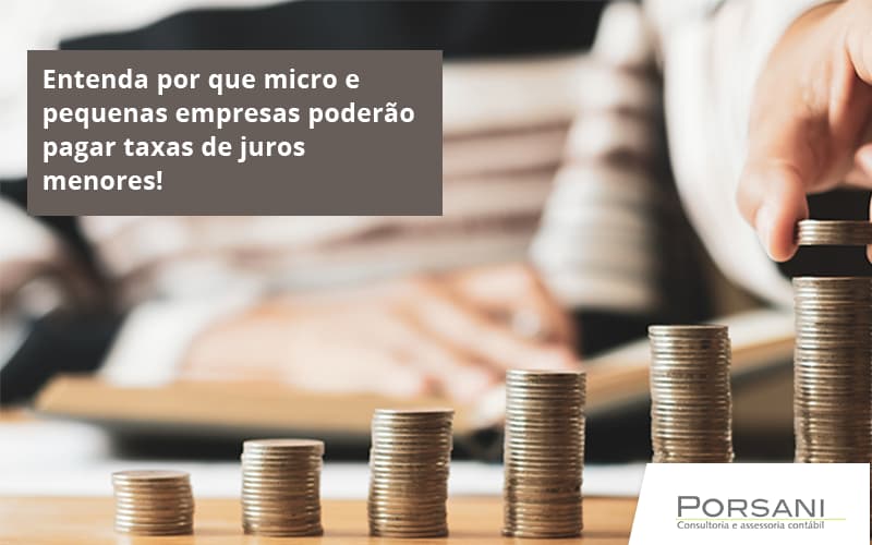 Entenda Por Que Micro E Pequenas Empresas Poderão Pagar Taxas De Juros Menores Porsani Contabilidade Em Alphaville | Porsani Contabilidade - Contabilidade em Alphaville | Porsani Consultoria e Assessoria Contábil