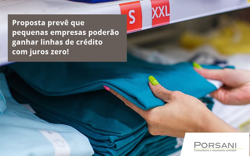 Proposta Prevê Que Pequenas Empresas Poderão Ganhar Linhas De Crédito Com Juros Zero Porsani Contabilidade Em Alphaville | Porsani Contabilidade - Contabilidade em Alphaville | Porsani Consultoria e Assessoria Contábil