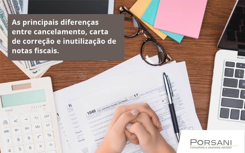 Conheça As Principais Diferenças Entre Cancelamento, Carta De Correção E Inutilização De Notas Fiscais. Confira! Porsani Contabilidade Em Alphaville | Porsani Contabilidade - Contabilidade em Alphaville | Porsani Consultoria e Assessoria Contábil