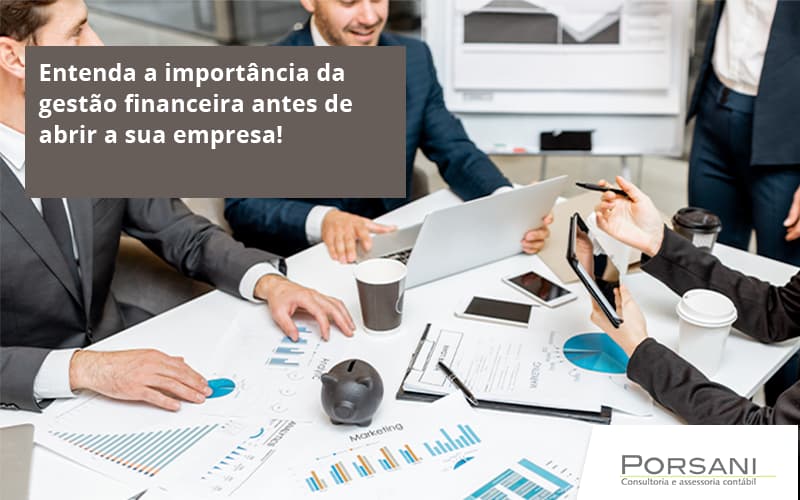 Entenda A Importância Da Gestão Financeira Antes De Abrir A Sua Empresa Porsani Contabilidade Em Alphaville | Porsani Contabilidade - Contabilidade em Alphaville | Porsani Consultoria e Assessoria Contábil