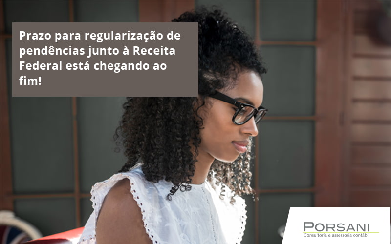 Prazo Para Regularização De Pendências Junto à Receita Federal Está Chegando Ao Fim! Porsani Contabilidade Em Alphaville | Porsani Contabilidade - Contabilidade em Alphaville | Porsani Consultoria e Assessoria Contábil