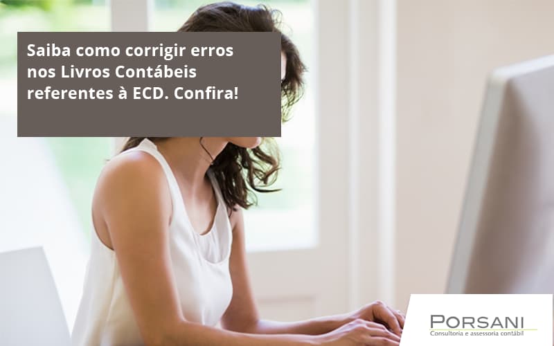Saiba Como Corrigir Erros Nos Livros Contábeis Referentes à Ecd. Confira Porsani Contabilidade Em Alphaville | Porsani Contabilidade - Contabilidade em Alphaville | Porsani Consultoria e Assessoria Contábil
