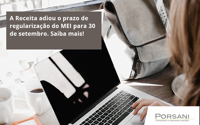 A Receita Adiou O Prazo De Regularização Do Mei Para 30 De Setembro. Saiba Mais! Porsani Contabilidade Em Alphaville | Porsani Contabilidade - Contabilidade em Alphaville | Porsani Consultoria e Assessoria Contábil