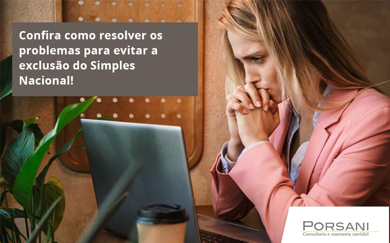 Confira Como Resolver Os Problemas Para Evitar A Exclusão Do Simples Nacional! Porsani Contabilidade Em Alphaville | Porsani Contabilidade - Contabilidade em Alphaville | Porsani Consultoria e Assessoria Contábil