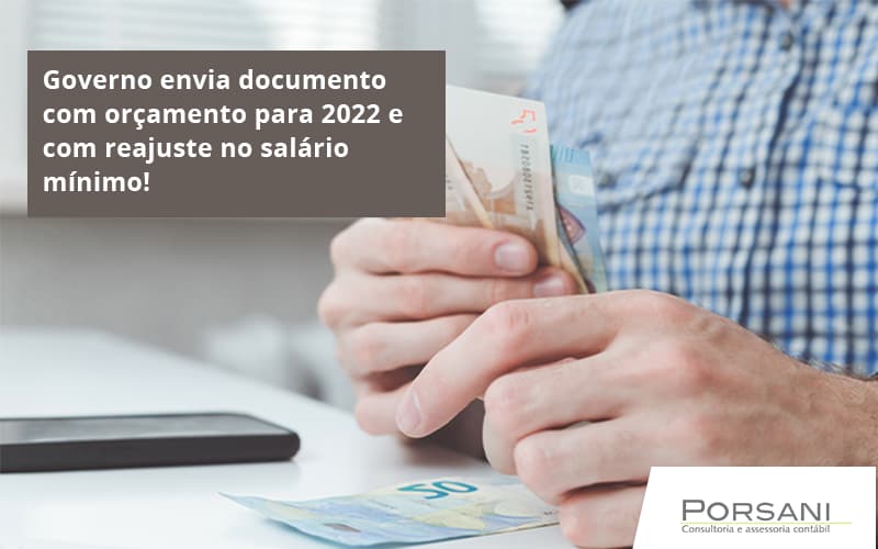 Governo Envia Documento Com Orçamento Para 2022 E Com Reajuste No Salário Mínimo! Porsani Contabilidade Em Alphaville | Porsani Contabilidade - Contabilidade em Alphaville | Porsani Consultoria e Assessoria Contábil