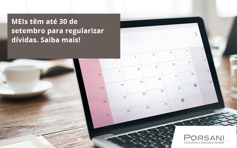 Meis Têm Até 30 De Setembro Para Regularizar Dívidas. Saiba Mais! Porsani Contabilidade Em Alphaville | Porsani Contabilidade - Contabilidade em Alphaville | Porsani Consultoria e Assessoria Contábil