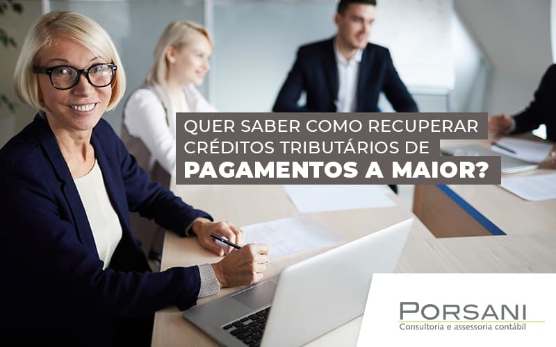 Quer Saber Como Recuperar Creditos Tributarios De Pagamentos A Maior Blog (1) Contabilidade Em Alphaville | Porsani Contabilidade - Contabilidade em Alphaville | Porsani Consultoria e Assessoria Contábil