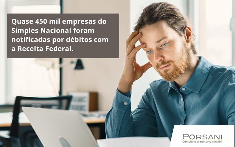 Quase 450 Mil Empresas Do Simples Nacional Foram Notificadas Por Débitos Com A Receita Federal. Porsani Contabilidade Em Alphaville | Porsani Contabilidade - Contabilidade em Alphaville | Porsani Consultoria e Assessoria Contábil