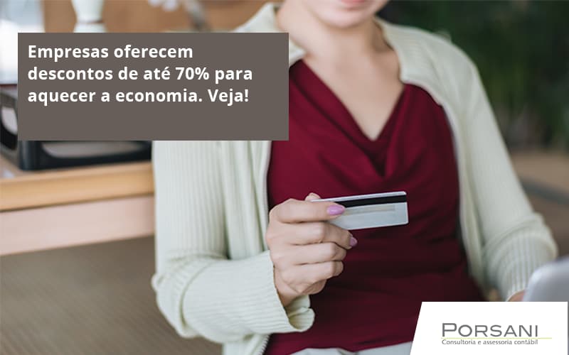 Empresas Oferecem Descontos De Ate 70 Para Aquecer A Economia Porsani Contabilidade Em Alphaville | Porsani Contabilidade - Contabilidade em Alphaville | Porsani Consultoria e Assessoria Contábil