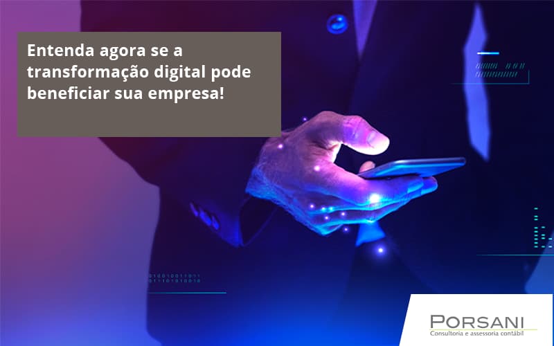 1entenda Agora Se A Transformação Digital Pode Beneficiar Sua Empresa! Porsani Contabilidade Em Alphaville | Porsani Contabilidade - Contabilidade em Alphaville | Porsani Consultoria e Assessoria Contábil