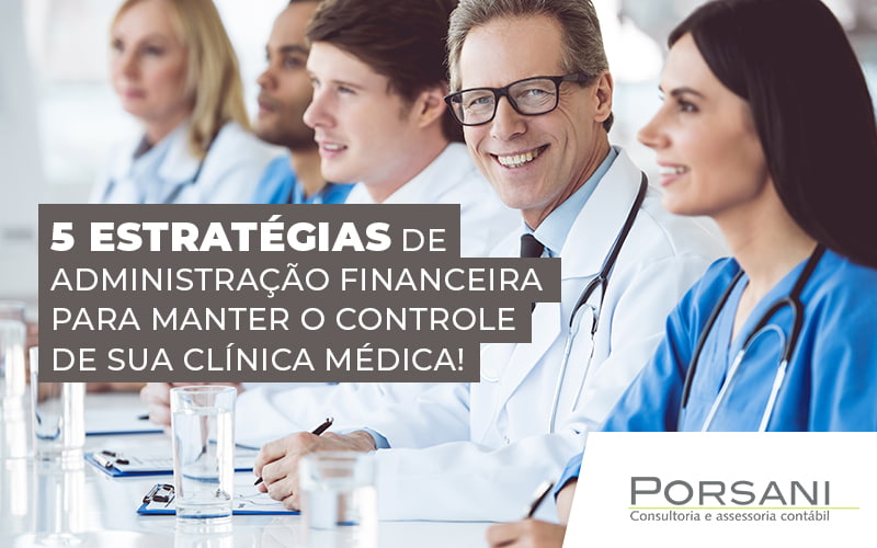 5 Estrategias De Administracao Financeira Para Manter O Controle De Sua Clinica Medica Blog Contabilidade Em Alphaville | Porsani Contabilidade - Contabilidade em Alphaville | Porsani Consultoria e Assessoria Contábil