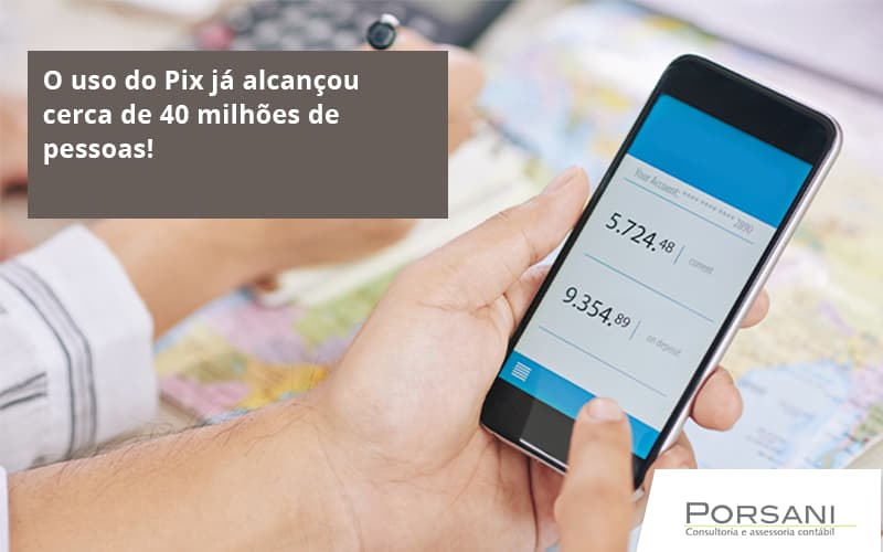 O Uso Do Pix Ja Alcancou 40 Milhoes De Pessoas Porsani Contabilidade Em Alphaville | Porsani Contabilidade - Contabilidade em Alphaville | Porsani Consultoria e Assessoria Contábil