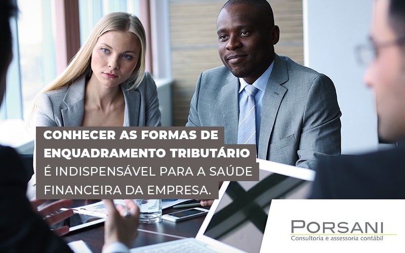 Conhecer As Formas De Enquadramento Tributario E Indispensavel Para A Saude Financeira Da Empresa Blog Contabilidade Em Alphaville | Porsani Contabilidade - Contabilidade em Alphaville | Porsani Consultoria e Assessoria Contábil