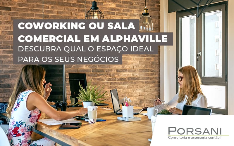 Coworking Ou Sala Comercial Em Alphaville Descubra Qulao Espaco Ideal Para Os Seus Negocios Blog Contabilidade Em Alphaville | Porsani Contabilidade - Contabilidade em Alphaville | Porsani Consultoria e Assessoria Contábil