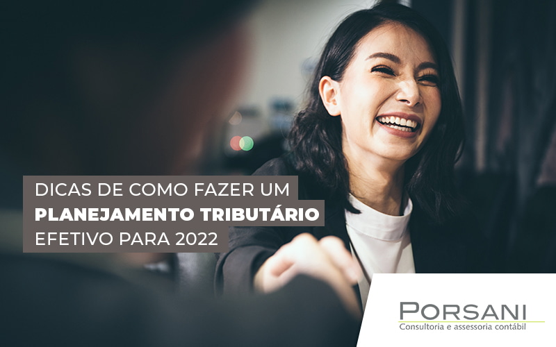 Dicas De Como Fazer Um Planejamento Tributario Efetivo Para 2022 Blog Contabilidade Em Alphaville | Porsani Contabilidade - Contabilidade em Alphaville | Porsani Consultoria e Assessoria Contábil