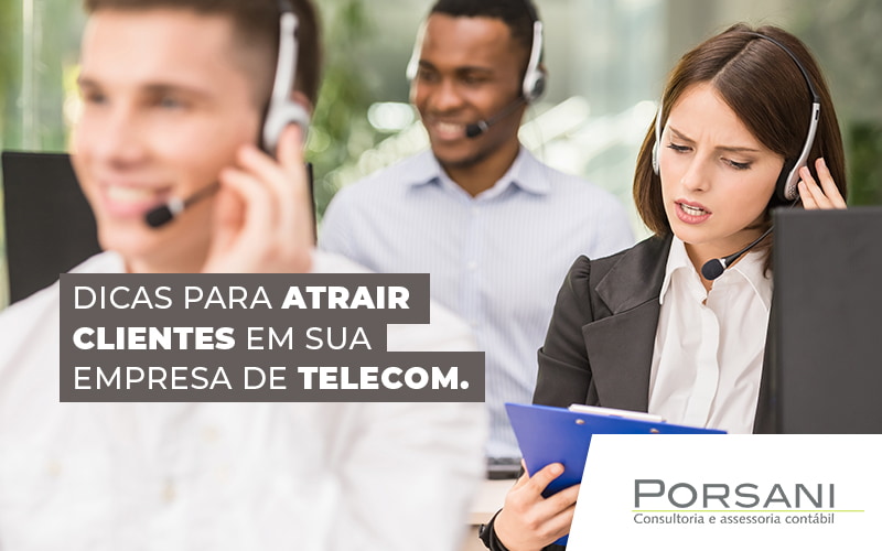 Dicas Para Atrair Clientes Em Sua Empresa De Telecom Blog Contabilidade Em Alphaville | Porsani Contabilidade - Contabilidade em Alphaville | Porsani Consultoria e Assessoria Contábil