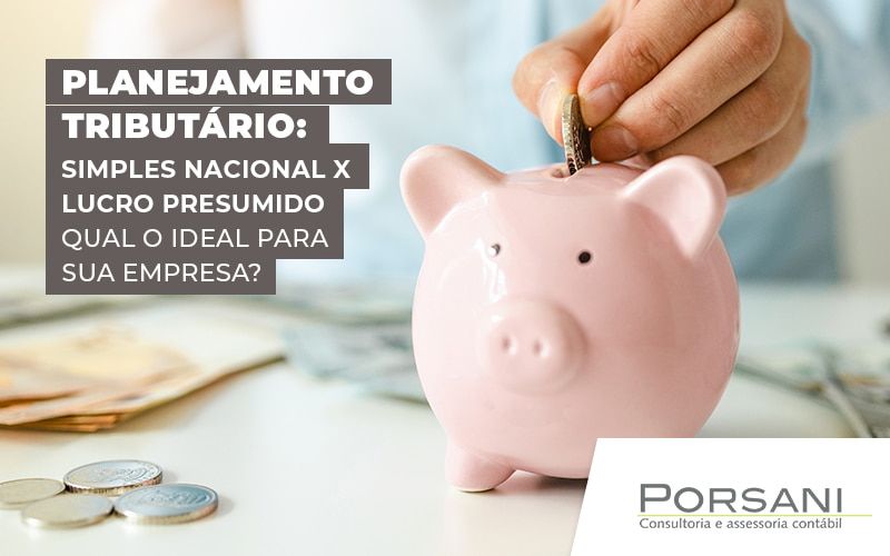 Planejamento Tributario Simples Nacional X Lucro Presumido Qual O Ideal Para Sua Empresa Blog Contabilidade Em Alphaville | Porsani Contabilidade - Contabilidade em Alphaville | Porsani Consultoria e Assessoria Contábil