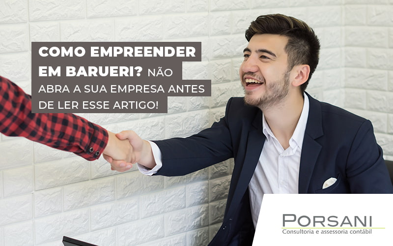 Como Empreender Em Barueri Nao Abra A Sua Empresa Antes De Ler Essse Artigo Blog Contabilidade Em Alphaville | Porsani Contabilidade - Contabilidade em Alphaville | Porsani Consultoria e Assessoria Contábil