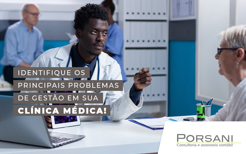 Identifique Os Principais Problemas De Gestao Em Sua Clinica Medica Blog Contabilidade Em Alphaville | Porsani Contabilidade - Contabilidade em Alphaville | Porsani Consultoria e Assessoria Contábil