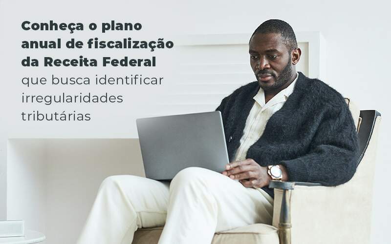 Conheca O Plano Anual De Fiscalizacao Da Receita Federal Que Busca Identificar Irregularidade Tributarias Blog Quero Montar Uma Empresa - Contabilidade em Alphaville | Porsani Consultoria e Assessoria Contábil