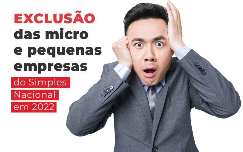 Exclusao Das Micro E Pequenas Empresas Do Simples Nacional Em 2022 Blog Quero Montar Uma Empresa - Contabilidade em Alphaville | Porsani Consultoria e Assessoria Contábil