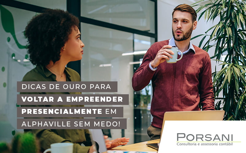 Dicas De Ouro Para Voltar A Empreender Presencialmente Em Alphaville Sem Medo Blog Contabilidade Em Alphaville | Porsani Contabilidade - Contabilidade em Alphaville | Porsani Consultoria e Assessoria Contábil