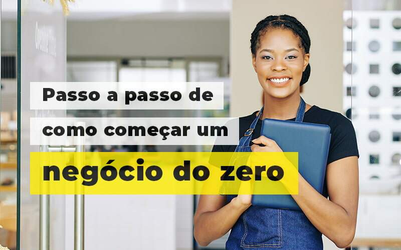 Passo A Apsso De Como Comecar Um Negocio Do Zero Blog (1) Quero Montar Uma Empresa - Contabilidade em Alphaville | Porsani Consultoria e Assessoria Contábil