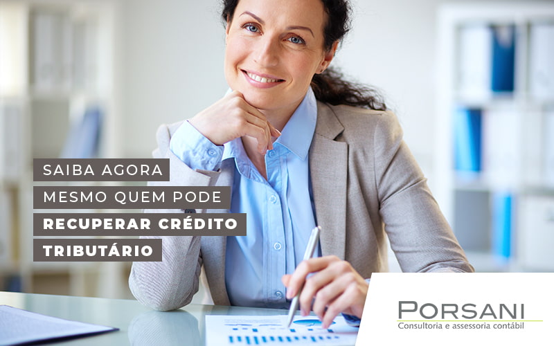 Saiba Agora Mesmo Quem Pode Recuperar Credito Tributario Blog (1) Contabilidade Em Alphaville | Porsani Contabilidade - Contabilidade em Alphaville | Porsani Consultoria e Assessoria Contábil