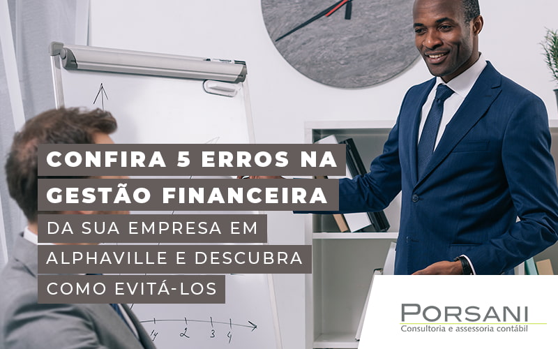 Confira 5 Erros Na Gestao Financeira Da Sua Empresa Em Alphaville E Descubra Como Evitalos Blog Contabilidade Em Alphaville | Porsani Contabilidade - Contabilidade em Alphaville | Porsani Consultoria e Assessoria Contábil