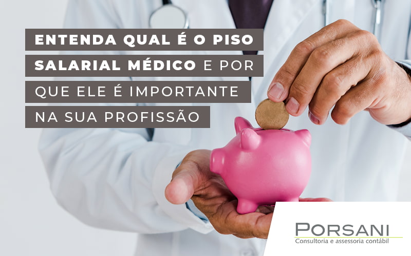 Entenda Qual E O Piso Salarial Medico E E Por Que E Importante Na Sua Profissao Blog Contabilidade Em Alphaville | Porsani Contabilidade - Contabilidade em Alphaville | Porsani Consultoria e Assessoria Contábil