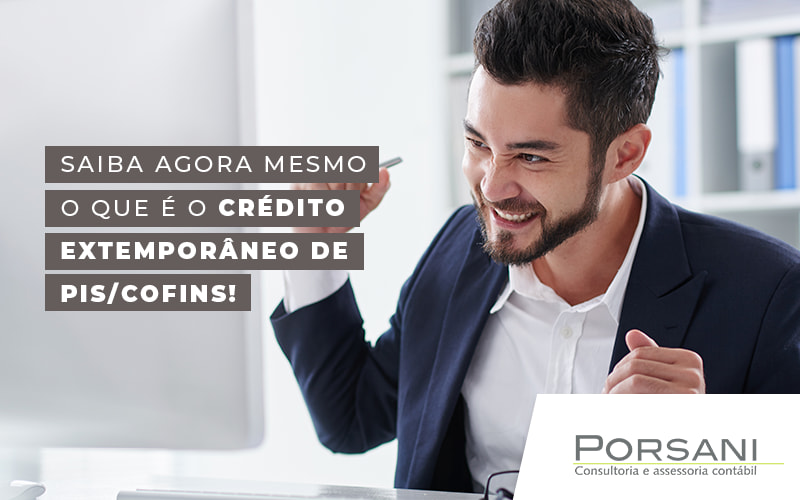 Saiba Agora Mesmo O Que E O Credito Extemporaneo De Pis Cofins Blog Contabilidade Em Alphaville | Porsani Contabilidade - Contabilidade em Alphaville | Porsani Consultoria e Assessoria Contábil