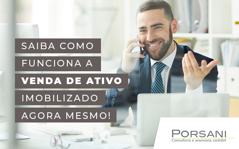 Saiba Como Funciona A Venda De Ativo Imobilizado Agora Mesmo Blog Contabilidade Em Alphaville | Porsani Contabilidade - Contabilidade em Alphaville | Porsani Consultoria e Assessoria Contábil