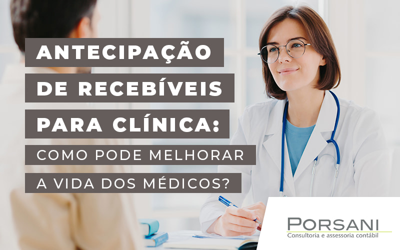 Antecipacao De Recebiveis Para Clinica Como Pode Melhroar A Vida Dos Medicos Blog Contabilidade Em Alphaville | Porsani Contabilidade - Contabilidade em Alphaville | Porsani Consultoria e Assessoria Contábil