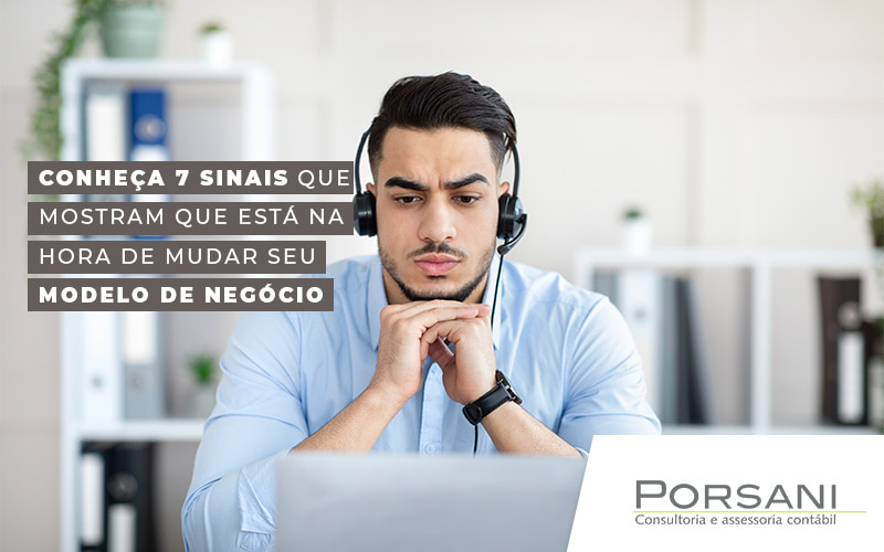 Conheça 7 Sinais Que Mostram Que Está Na Hora De Mudar Seu Modelo De Negócio Blog (1) Contabilidade Em Alphaville | Porsani Contabilidade - Contabilidade em Alphaville | Porsani Consultoria e Assessoria Contábil