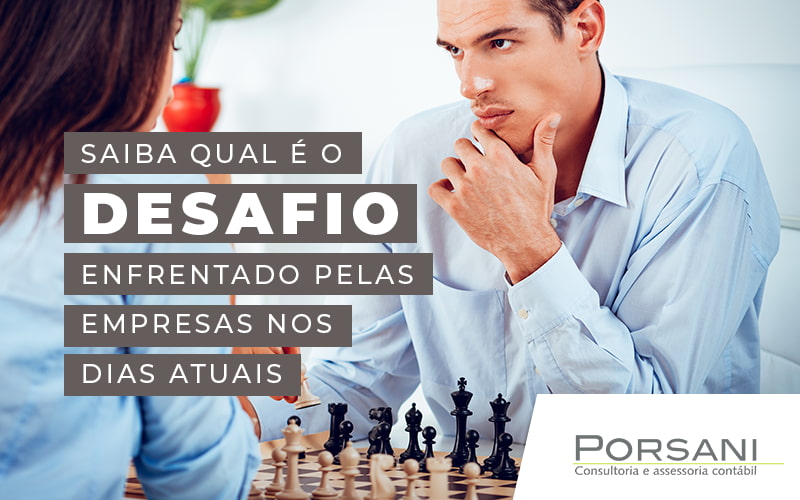 Saiba Qual E O Desafio Enfrentado Peloas Empresas Nos Dias Atuais Blog Contabilidade Em Alphaville | Porsani Contabilidade - Contabilidade em Alphaville | Porsani Consultoria e Assessoria Contábil