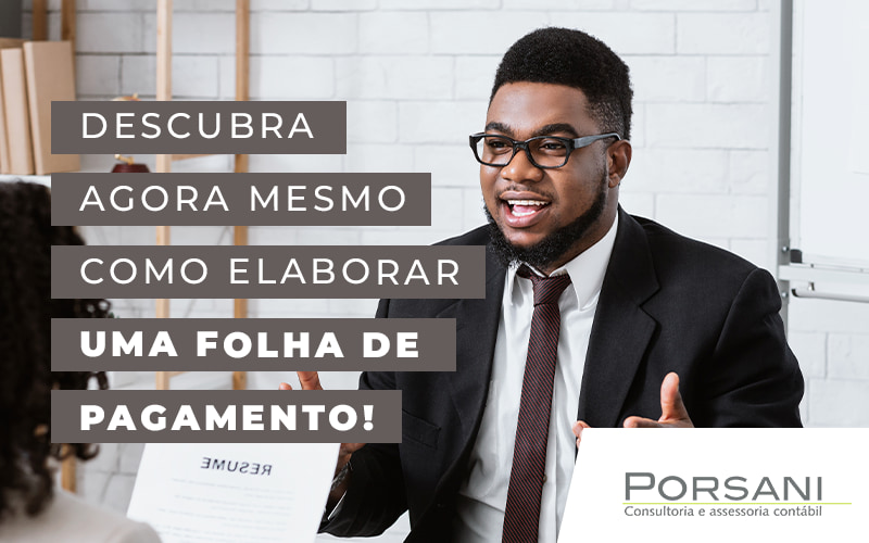 Descubra Agora Mesmo Como Elaborar Uma Folha De Pagamento Blog Contabilidade Em Alphaville | Porsani Contabilidade - Contabilidade em Alphaville | Porsani Consultoria e Assessoria Contábil