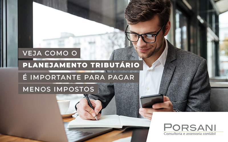 Veja Como O Planejamento TributÁrio É Importante Para Pagar Menos Impostos Blog - Contabilidade em Alphaville | Porsani Consultoria e Assessoria Contábil